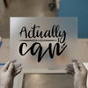 Actually I Can Quote | DTF Transfer Ready to Press | Motivational Heat Transfer