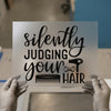 Silently Judging Your Hair | DTF Transfer Ready to Press | Stylist Heat Transfer