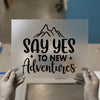 Say Yes To New Adventures | DTF Transfer Ready to Press | Motivational Heat Transfer