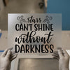 Stars Can't Shine Without Darkness | DTF Transfer Ready to Press | Inspirational Quote Heat Transfer