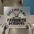 Golfing Is My Favorite Season  | DTF Transfer Ready to Press | Sports Enthusiast Heat Transfer