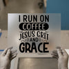 I Run On Coffee Jesus Grit Grace | DTF Transfer Ready to Press | Motivational Heat Transfer