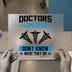 Doctors Sometimes Don't Know | DTF Transfer Ready to Press | Humorous Heat Transfer