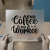 No Coffee No Workee | DTF Transfer Ready to Press | Humorous Script Heat Transfer
