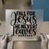 Fall For Jesus He Never Leaves | DTF Transfer Ready to Press | Inspirational Heat Transfer