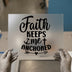 Faith Keeps Me Anchored | DTF Transfer Ready to Press | Inspirational Heat Transfer