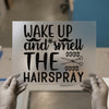 Wake Up & Smell The Hairspray | DTF Transfer Ready to Press | Salon Heat Transfer
