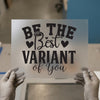 Be The Best Variant of You | DTF Transfer Ready to Press | Motivational Heat Transfer