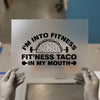 I'm Into Fitness Taco DTF Transfer | Ready to Press | Humorous Heat Transfer