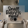 Small Business Mode Off Text | DTF Transfer Ready to Press | Motivational Heat Transfer