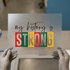 My History Is Strong | DTF Transfer Ready to Press | Empowering Heat Transfer