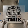 God Is Faithful All The Time | DTF Transfer Ready to Press | Inspirational Heat Transfer
