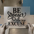 Be Stronger Than Your Excuse | DTF Transfer Ready to Press | Motivational Heat Transfer