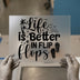 Life Is Better In Flip Flops | DTF Transfer Ready to Press | Summer Heat Transfer