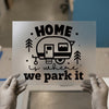 Home Is Where We Park It | DTF Transfer Ready to Press | Camper Heat Transfer