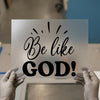 Inspirational 'Be Like God' | DTF Transfer Ready to Press | Script Heat Transfer