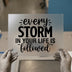 Every Storm Is Followed | DTF Transfer Ready to Press | Inspirational Heat Transfer