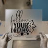 Follow Your Dreams | DTF Transfer Ready to Press | Motivational Heat Transfer