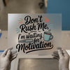 Don't Rush Me Motivation | DTF Transfer Ready to Press | Humorous Heat Transfer
