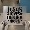 Jesus Loves This Hot Mess | DTF Transfer Ready to Press | Faith Heat Transfer