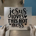 Jesus Loves This Hot Mess | DTF Transfer Ready to Press | Faith Heat Transfer