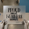 Proud Small Business Owner | DTF Transfer Ready to Press | Entrepreneur Heat Transfer