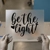 Be The Light Script Quote | DTF Transfer Ready to Press | Inspirational Heat Transfer