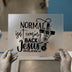 Normal Isn't Coming Back Jesus Is | DTF Transfer Ready to Press | Christian Heat Transfer