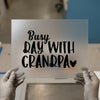 Busy Day With Grandpa | DTF Transfer Ready to Press | Family Quote Heat Transfer
