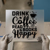 Drink Coffee Read Books Happy | DTF Transfer Ready to Press | Motivational Heat Transfer