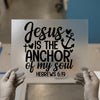 Jesus Is The Anchor Of My Soul | DTF Transfer Ready to Press | Christian Heat Transfer
