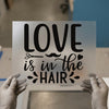 Love is in the Hair | DTF Transfer Ready to Press | Stylist Heat Transfer