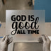God Is Good All Time | DTF Transfer Ready to Press | Faith Heat Transfer