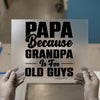 Papa Because Grandpa Is For Old Guys | DTF Transfer Ready to Press | Humorous Heat Transfer