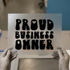 Proud Business Owner | DTF Transfer Ready to Press | Retro Groovy Heat Transfer