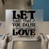 Let All That You Do Be Done With Love | DTF Transfer Ready to Press | Inspiring Heat Transfer