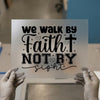 We Walk By Faith Not By Sight | DTF Transfer Ready to Press | Inspirational Heat Transfer
