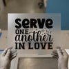 Serve One Another In Love | DTF Transfer Ready to Press | Inspirational Heat Transfer