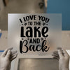 I Love You To The Lake And Back | DTF Transfer Ready to Press | Rustic Quote Heat Transfer