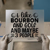 Bourbon and Golf Sarcastic Quote | DTF Transfer Ready to Press | Funny Heat Transfer