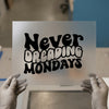 Never Dreadin' Mondays | DTF Transfer Ready to Press | Retro Quote Heat Transfer