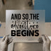 And So The Adventure Begins | DTF Transfer Ready to Press | Motivational Heat Transfer