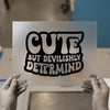 Cute But Devilishly Determined | DTF Transfer Ready to Press | Retro Type Heat Transfer