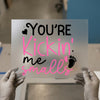 You're Kickin' Me Smalls Baby | DTF Transfer Ready to Press | Pregnancy Heat Transfer