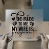 Be Nice To Me My Wife Is Pregnant | DTF Transfer Ready to Press | Pregnancy Heat Transfer