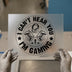 I Can't Hear You I'm Gaming | DTF Transfer Ready to Press | Gamer Heat Transfer