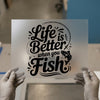 Life is Better When You Fish | DTF Transfer Ready to Press | Fishing Heat Transfer