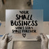 Small Business Won't Stay Small Shirt | DTF Transfer Ready to Press | Motivational Quote Heat Transfer