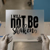 I Will Not Be Shaken | DTF Transfer Ready to Press | Inspirational Heat Transfer