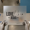 Love Like Jesus Quote | DTF Transfer Ready to Press | Christian Heat Transfer